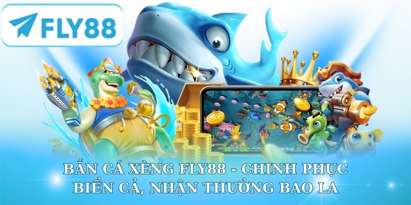 Bắn Cá Xèng Fly88 - Chinh Phục Biển Cả, Nhận Thưởng Bao La
