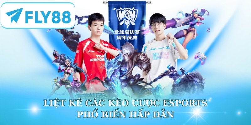 Liệt kê các kèo cược Esports phổ biến hấp dẫn