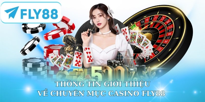 Thông tin giới thiệu về chuyên mục casino Fly88